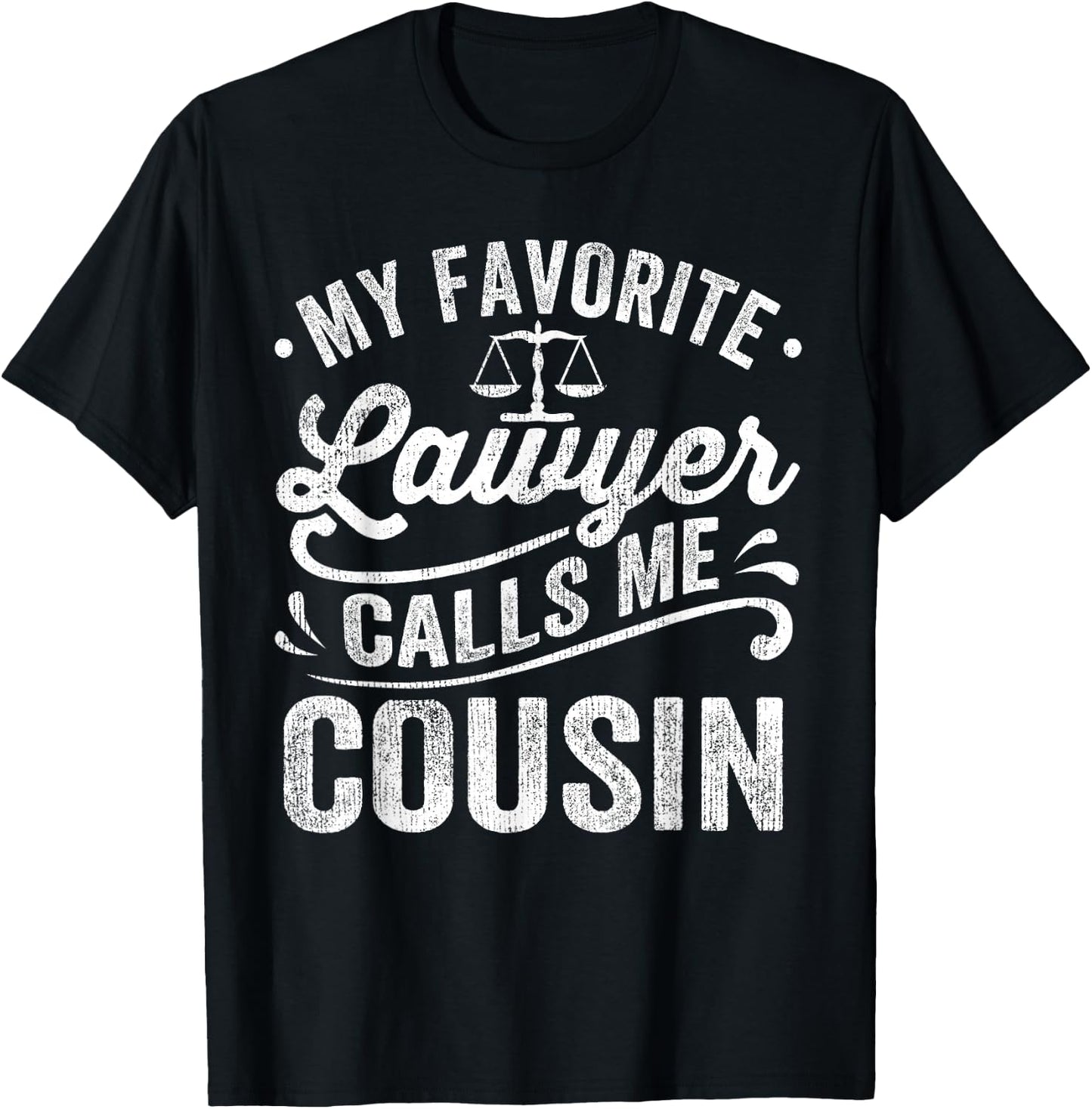 My Favorite Lawyer Calls Me Cousin T-Shirt - T-Shirt | Black