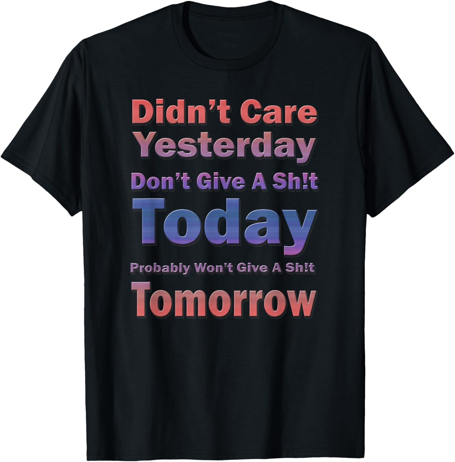 Didn't Care Yesterday Don't Give A Sh!t Today, By Yoraytees T-Shirt - T-Shirt | Black