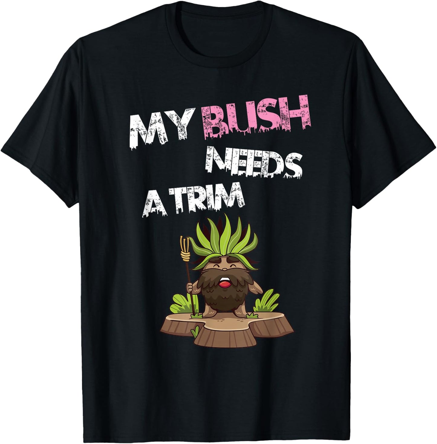 Funny Offensive Rude Novelty My Bush Needs A Trim Hairstyle T-Shirt - T-Shirt | Black