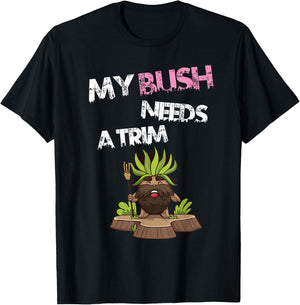 Funny Offensive Rude Novelty My Bush Needs A Trim Hairstyle T-Shirt - T-Shirt | Black