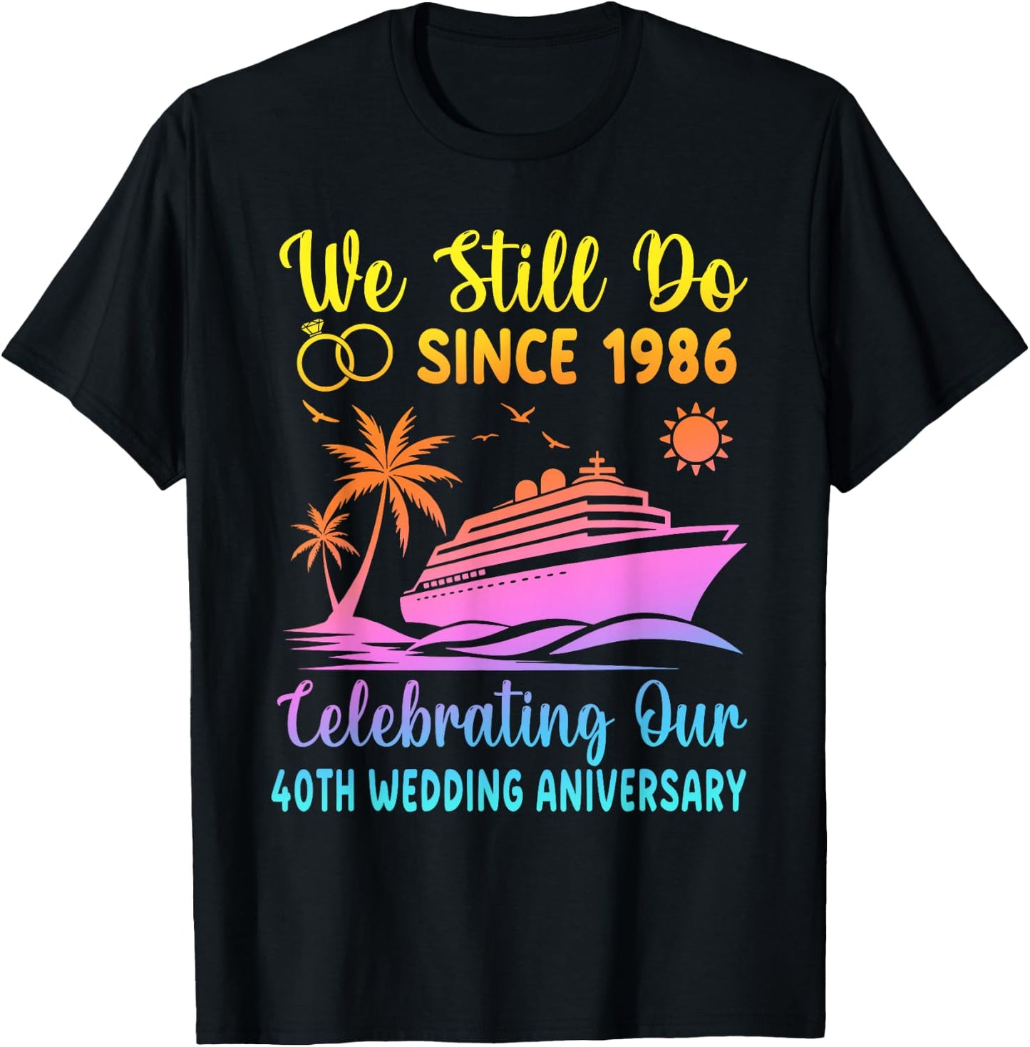 We Still Do 40 Years Since 1986 40th Wedding Anniversary T-Shirt - T-Shirt | Black