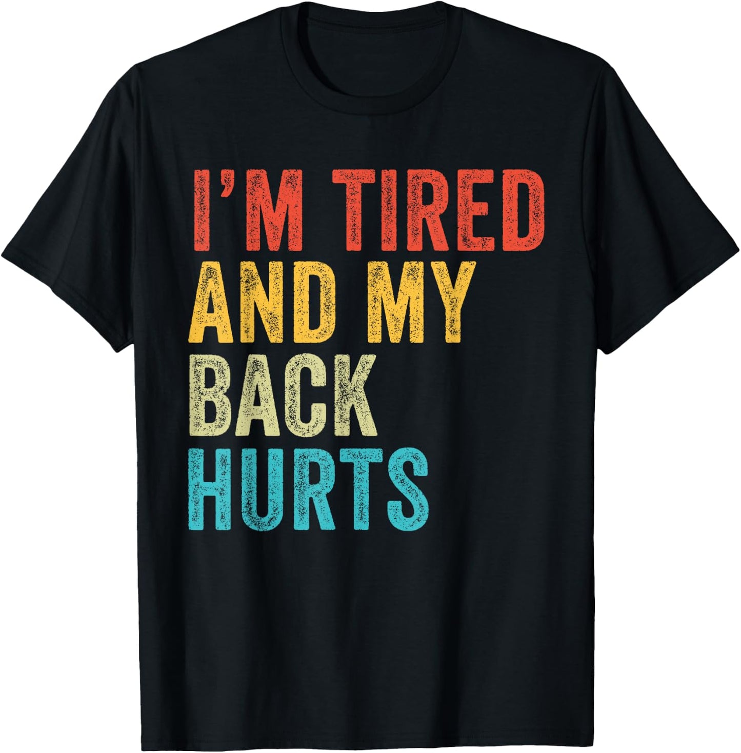 I'm Tired And My Back Hurts Joke Sarcastic Family Funny T-Shirt - T-Shirt | Black