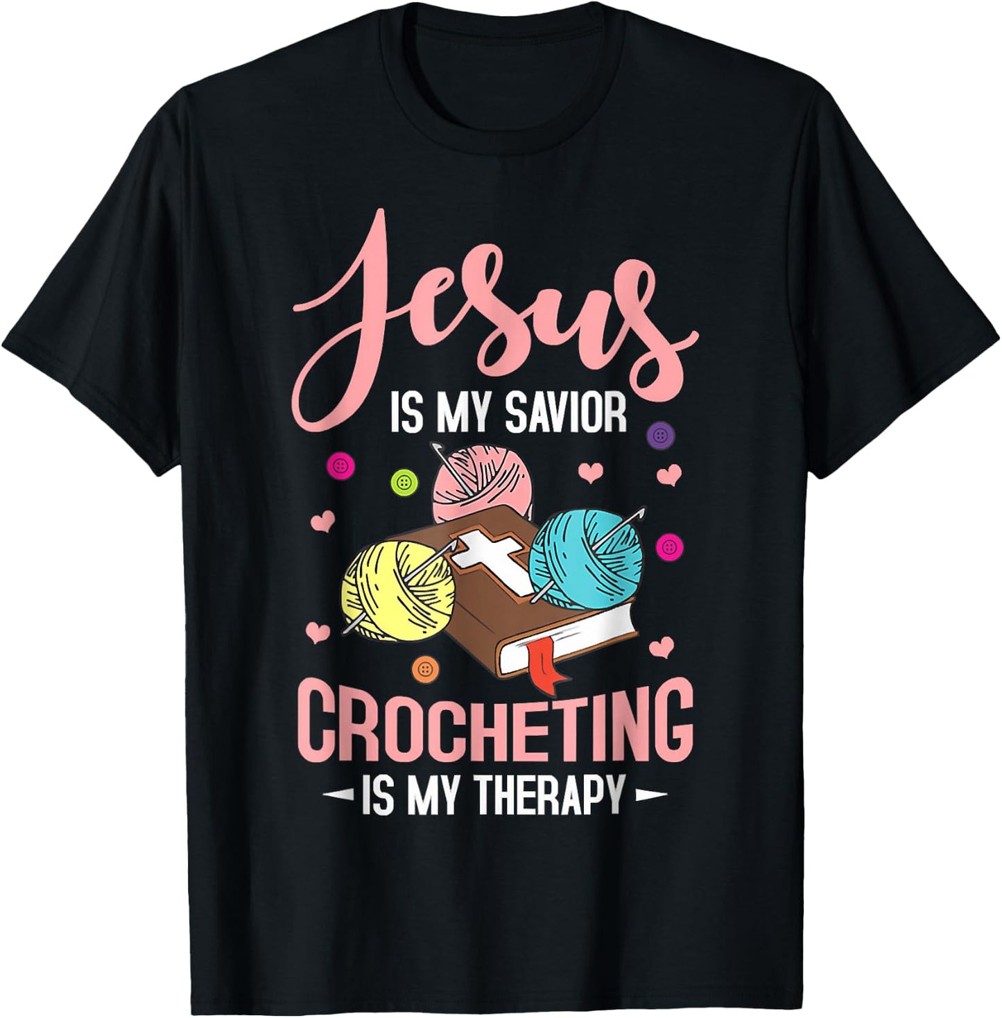 Jesus Is My Savior Crocheting Is My Therapy Jesus Christian T-Shirt - T-Shirt | Black