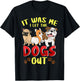 It Was Me I Let The Dogs Out Dog Sitting Dogsitter Gift T-Shirt - T-Shirt | Black