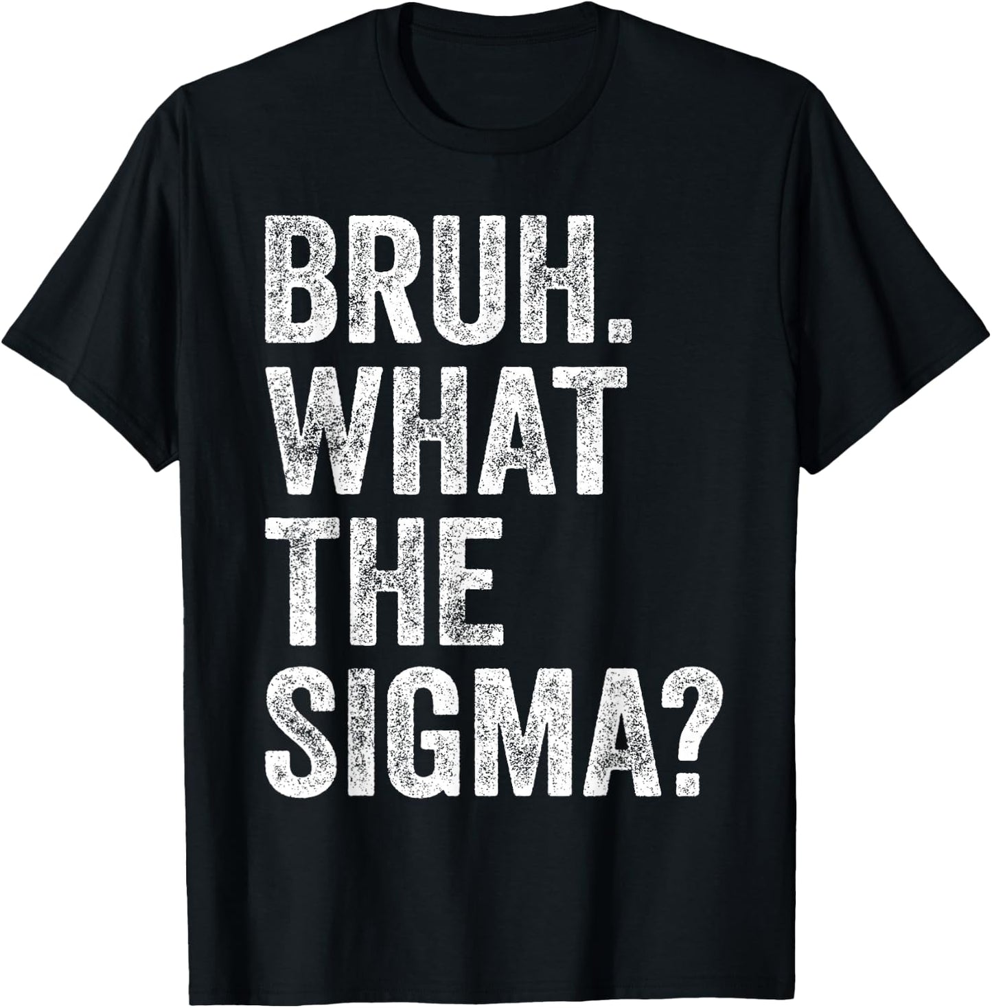 What The Sigma Meme Funny Vintage Bruh What The Sigma T-Shirt - T-Shirt | Black