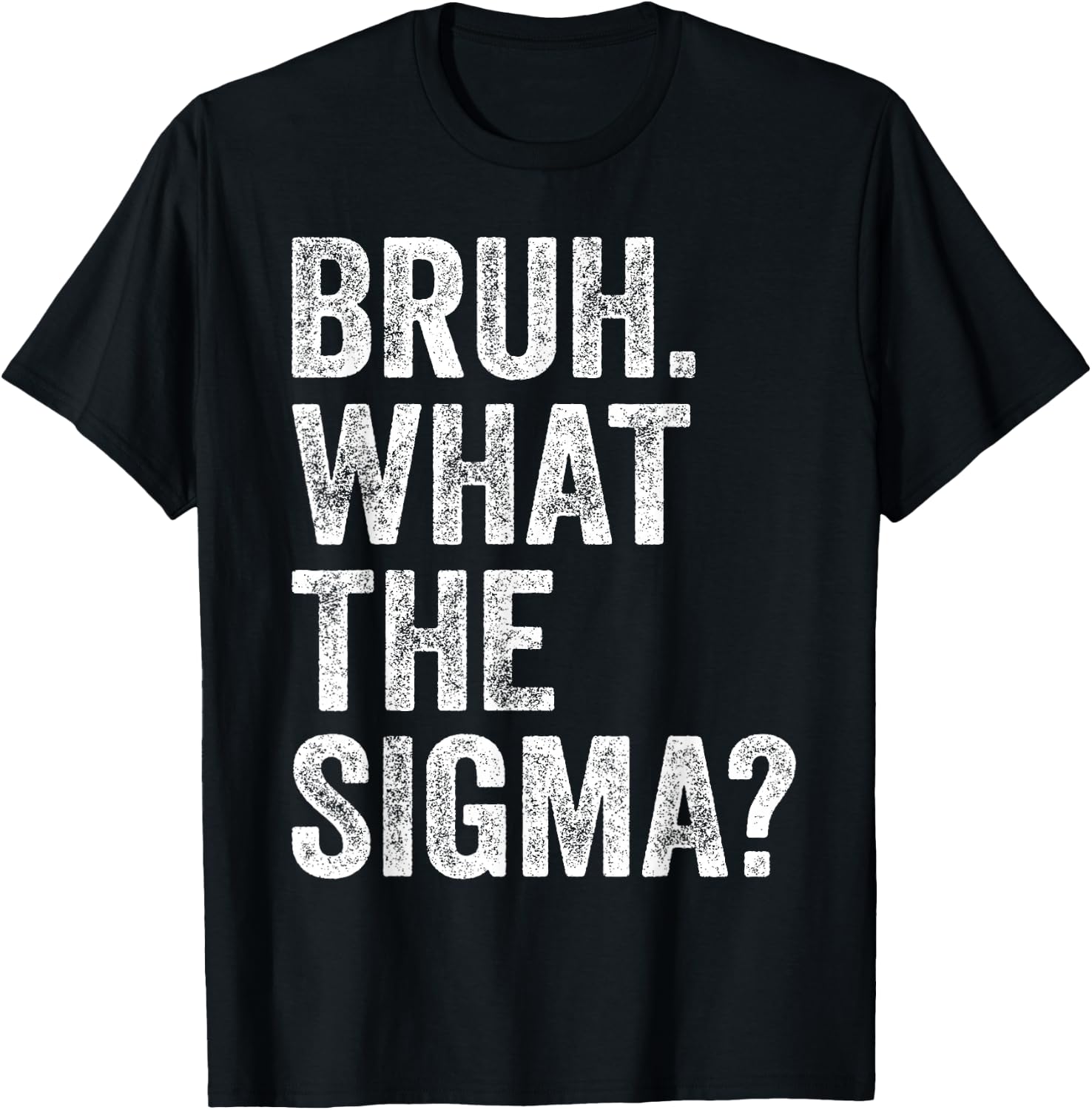What The Sigma Meme Funny Vintage Bruh What The Sigma T-Shirt - T-Shirt | Black