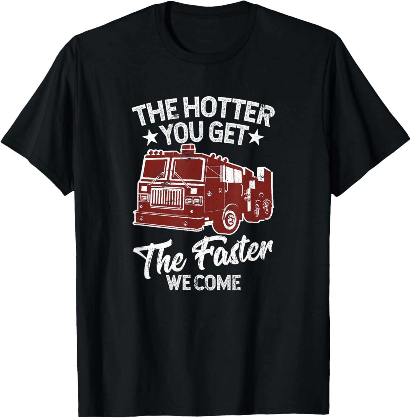 The Hotter You Get The Faster We Come Funny Firefighter T-Shirt - T-Shirt | Black