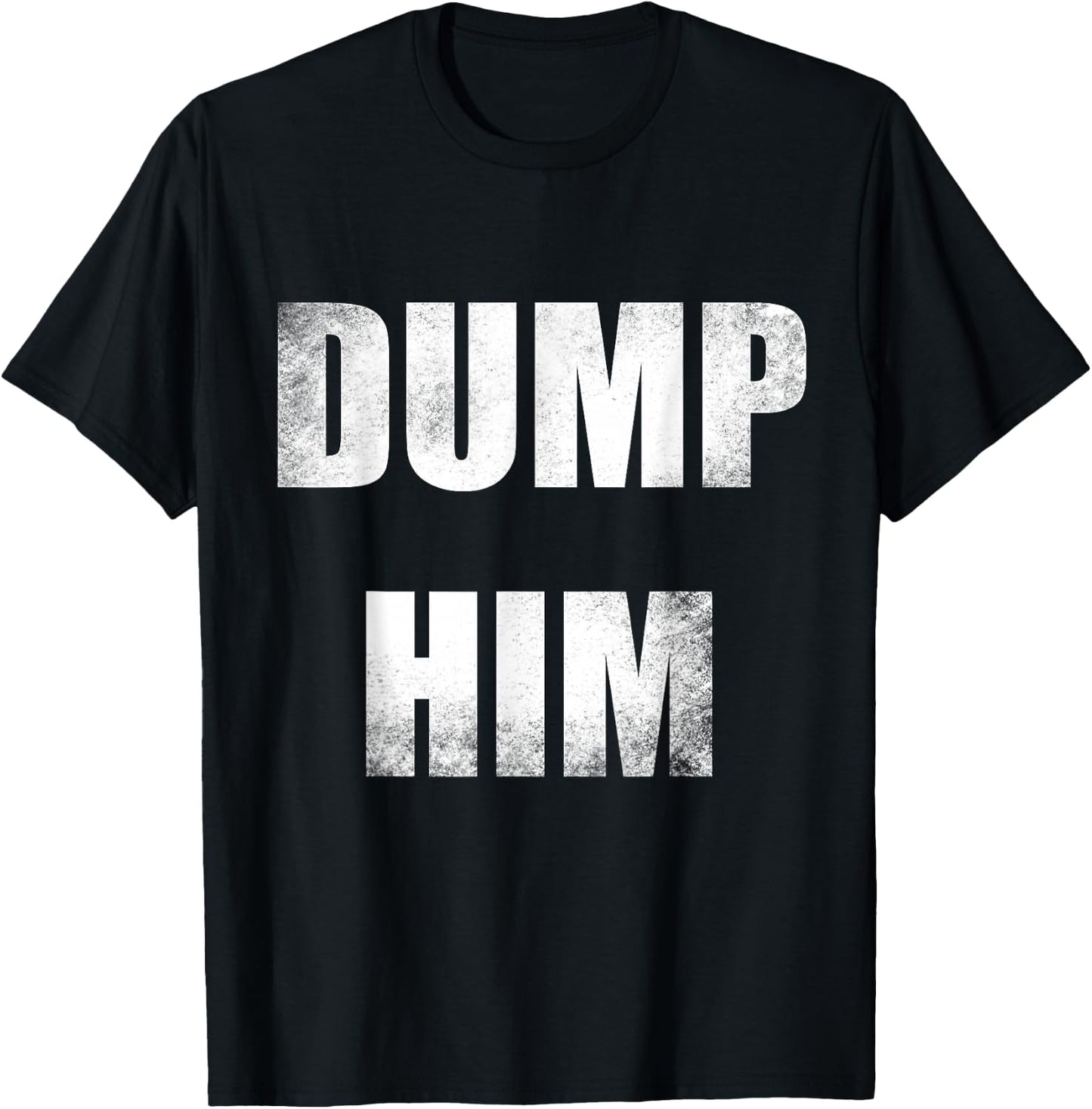 Dump Him T-Shirt - T-Shirt | Black