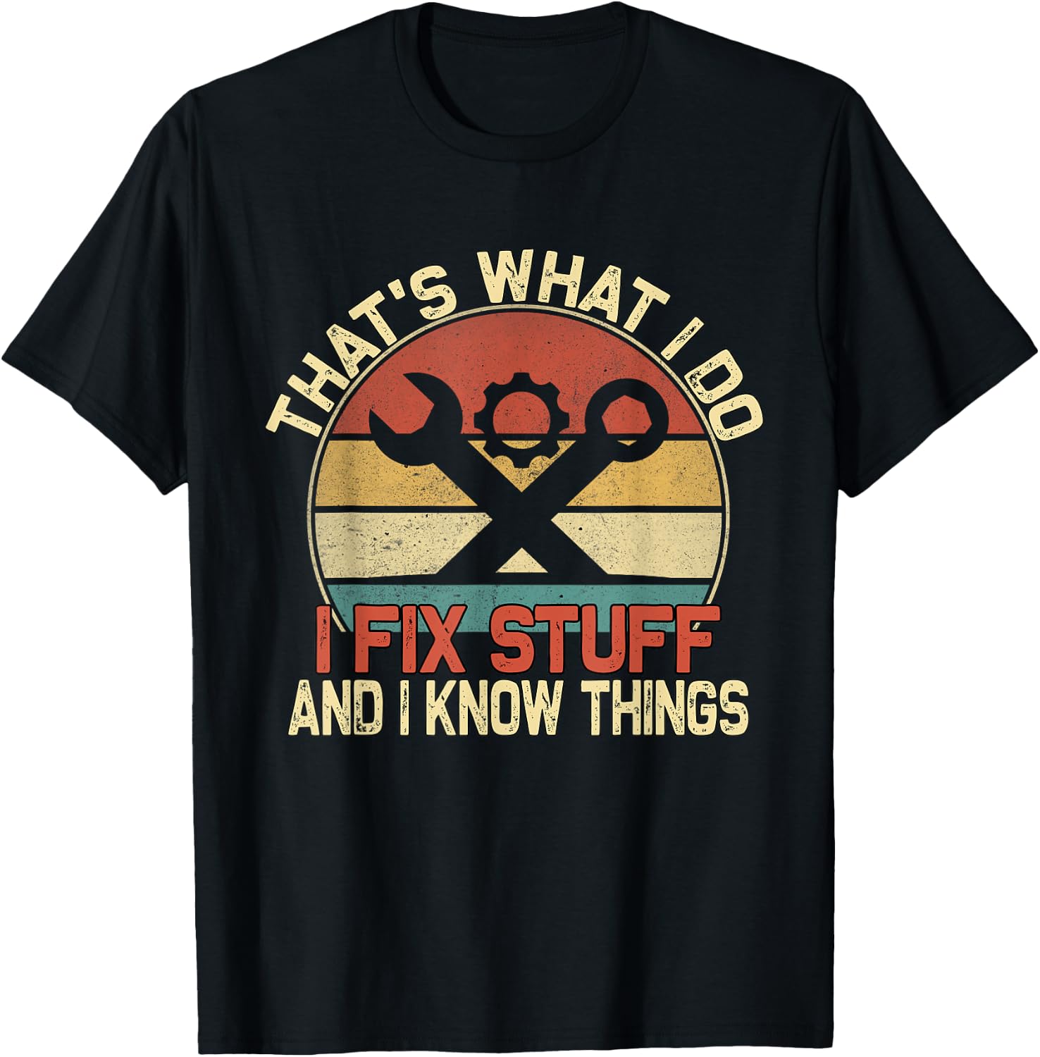 That's What I Do I Fix Stuff And I Know Things T-Shirt - T-Shirt | Black