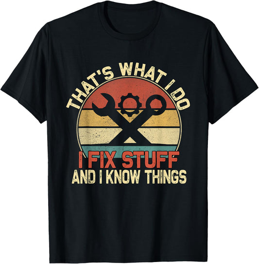That's What I Do I Fix Stuff And I Know Things T-Shirt - T-Shirt | Black