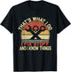 That's What I Do I Fix Stuff And I Know Things T-Shirt - T-Shirt | Black