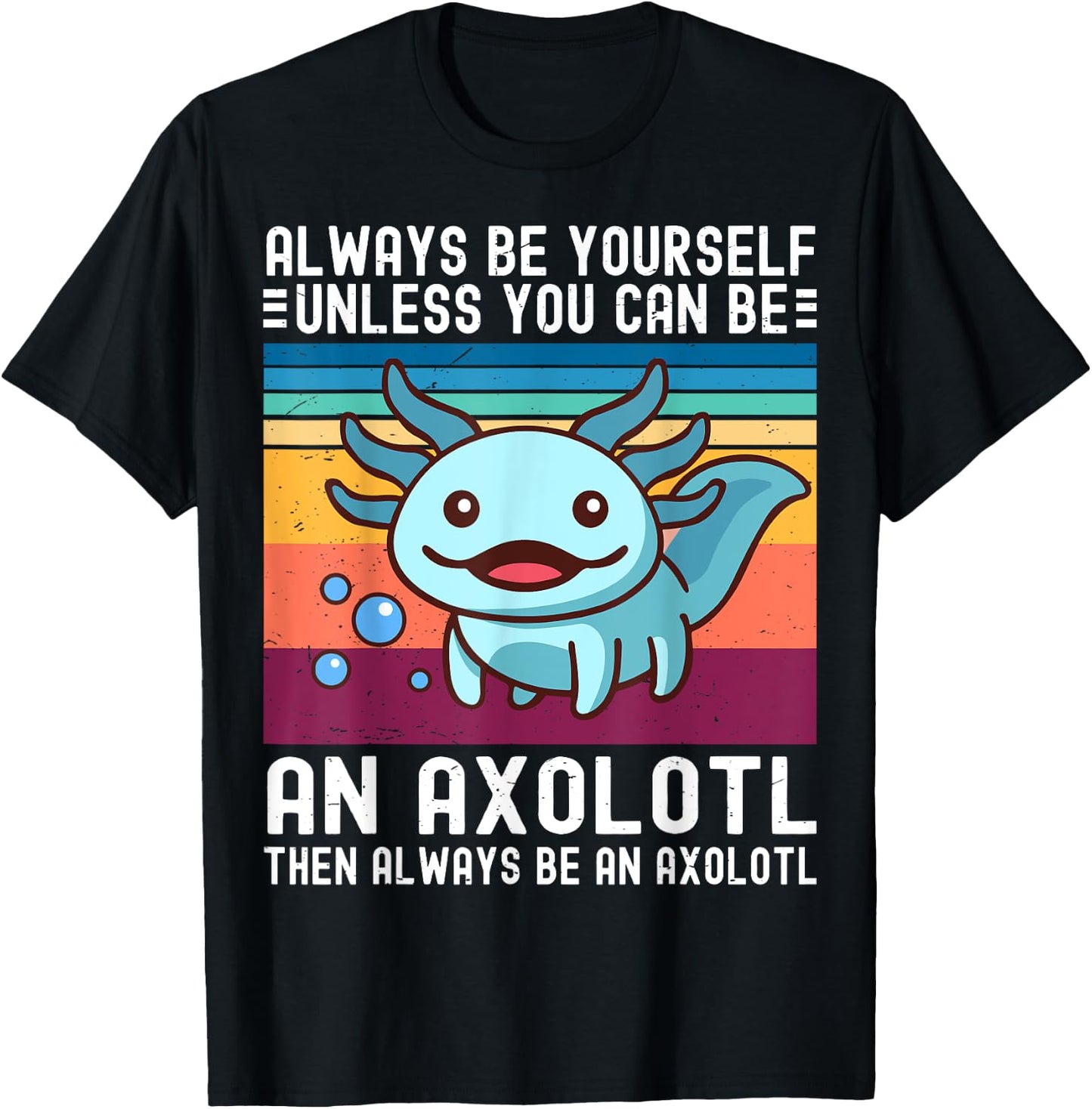 Cute Axolotl Always Be Yourself Unless You Can Be An Axolotl T-Shirt - T-Shirt | Black