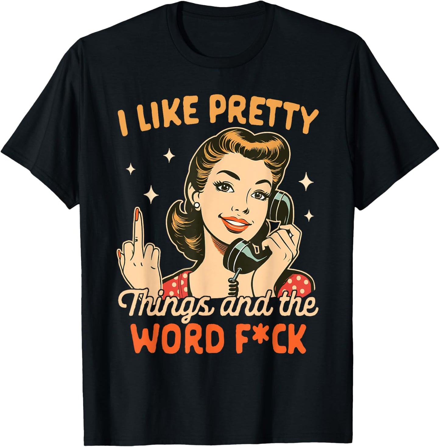 Sarcasm Humor Sarcastic I Like Pretty Things & The Word Fck T-Shirt - T-Shirt | Black