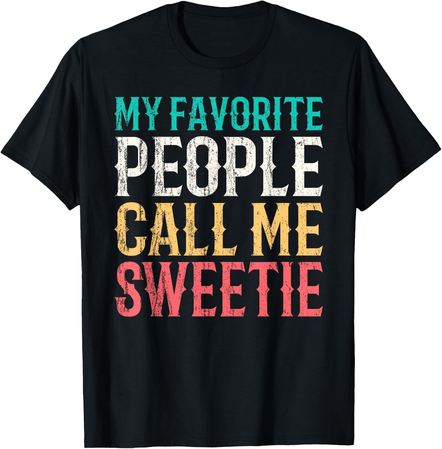 My Favorite People Call Me Sweetie Mothers Day Funny Vintage T-Shirt - T-Shirt | Black