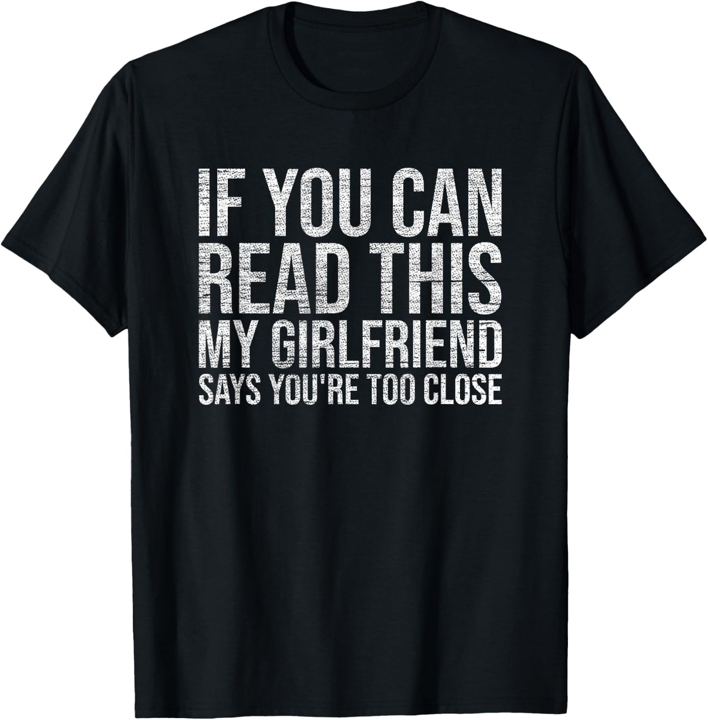 If You Can Read This My Girlfriend Says You're Too Close T-Shirt - T-Shirt | Black