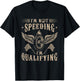 Racing Shirt Race Racer I'm Not Speeding I'm Qualifying T-Shirt - T-Shirt | Black