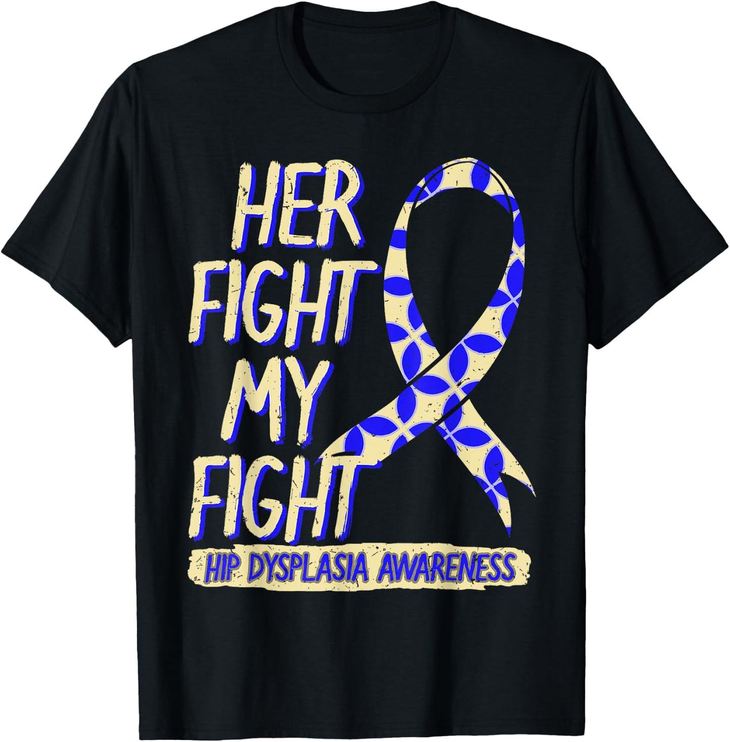 Her Fight Is My Fight Hip Dysplasia Awareness Ribbon Patient T-Shirt - T-Shirt | Black