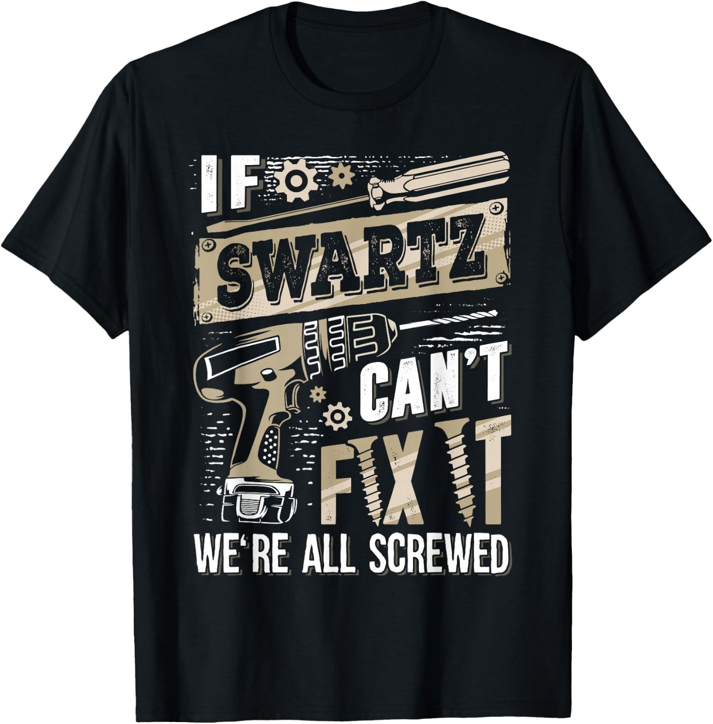 If SWARTZ Can't Fix It We're All Screwed Funny Family Name T-Shirt - T-Shirt | Black