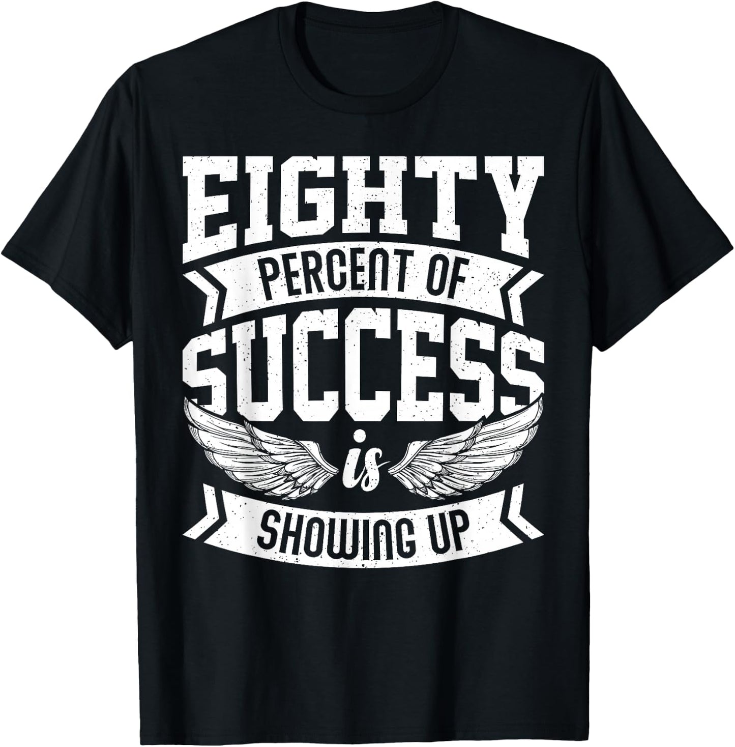 Eighty Percent of Success Nice Motivational Shirt, Trendy T-Shirt - T-Shirt | Black