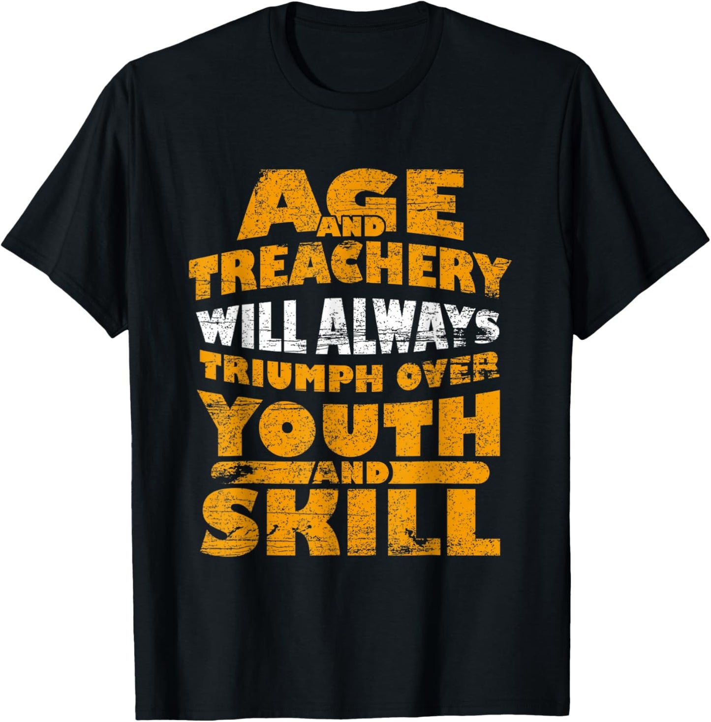 Age & Treachery Will Always Triumph Over Youth T-Shirt - T-Shirt | Black