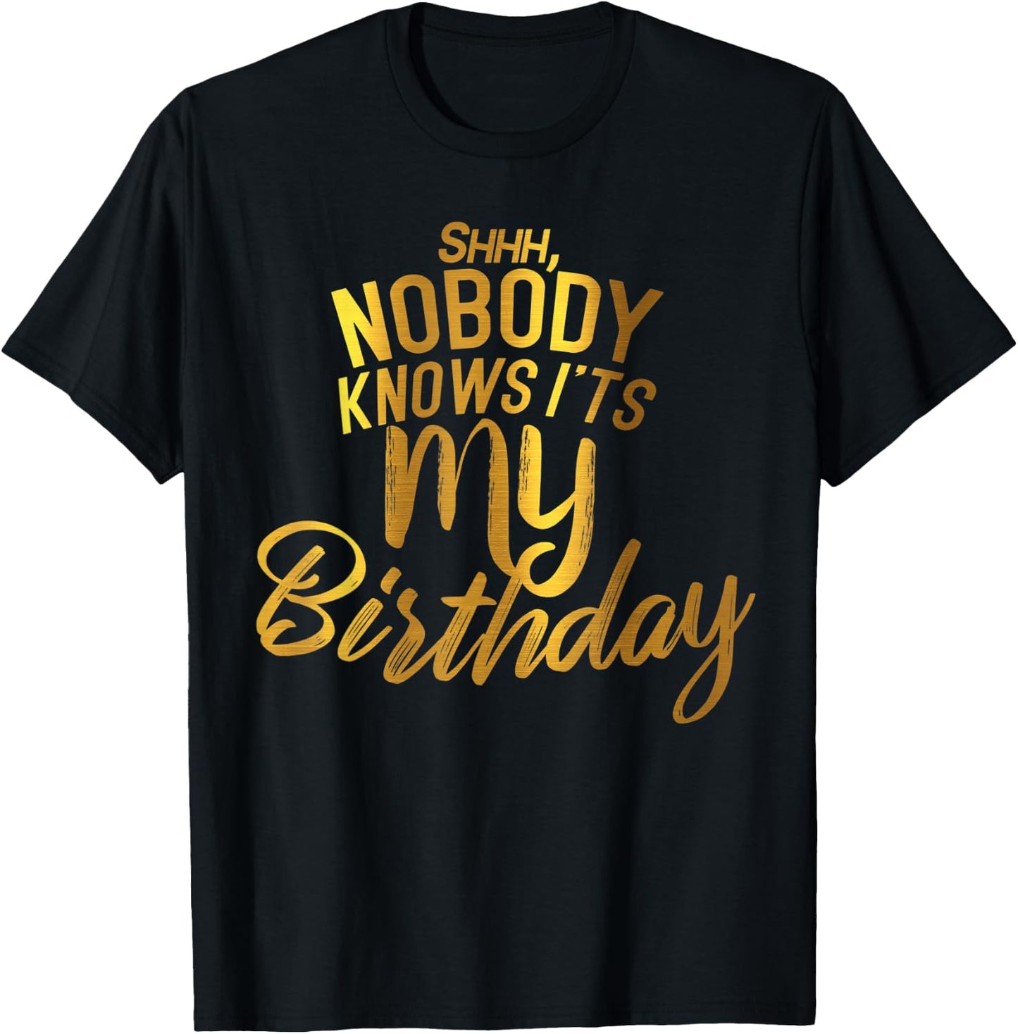 Shh nobody knows it's my BIRTHDAY T-Shirt - T-Shirt | Black