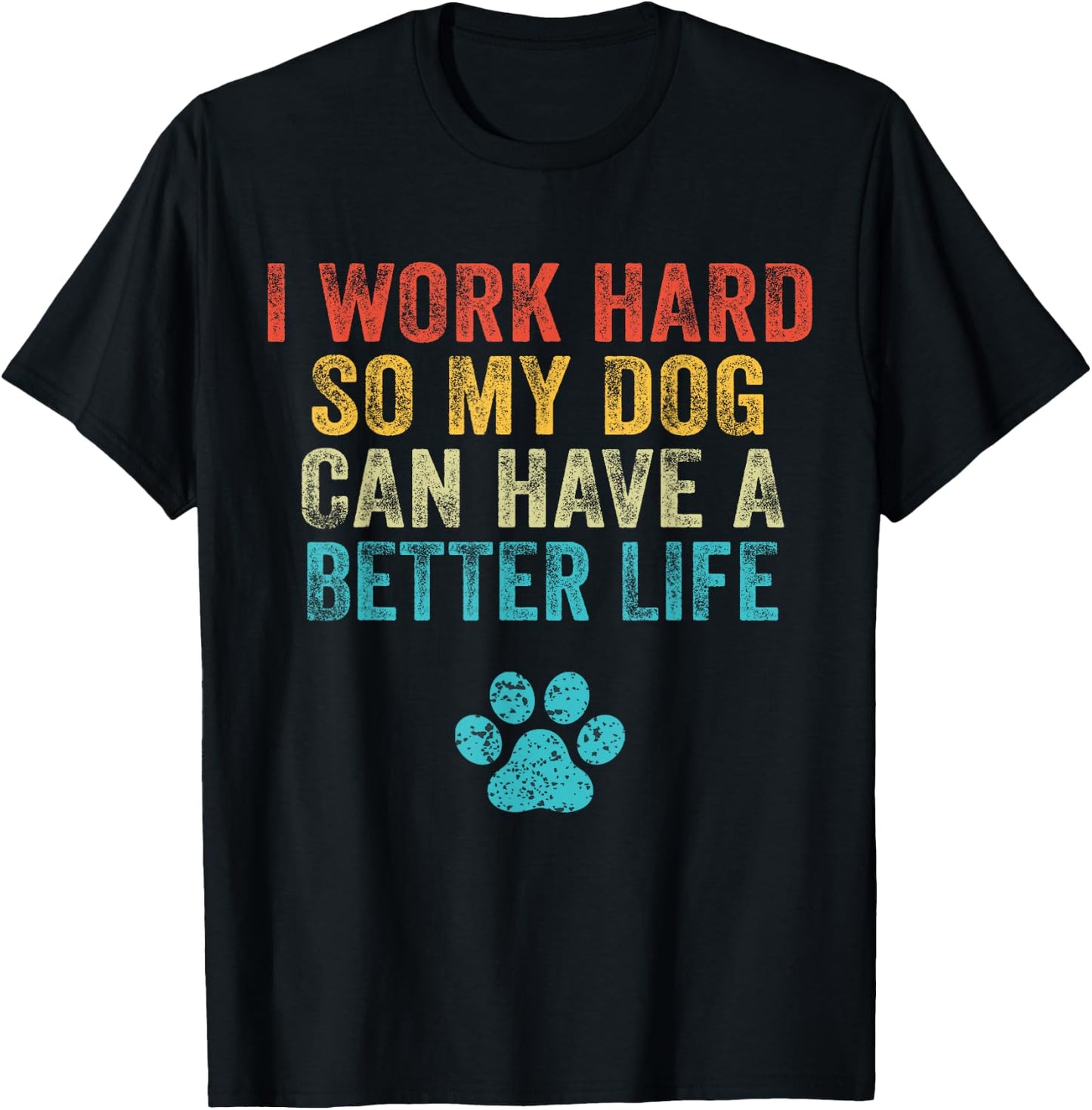 I Work Hard So My Dog Can Have A Better Life Vintage Retro T-Shirt - T-Shirt | Black