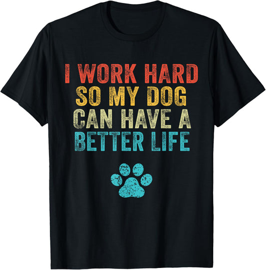 I Work Hard So My Dog Can Have A Better Life Vintage Retro T-Shirt - T-Shirt | Black