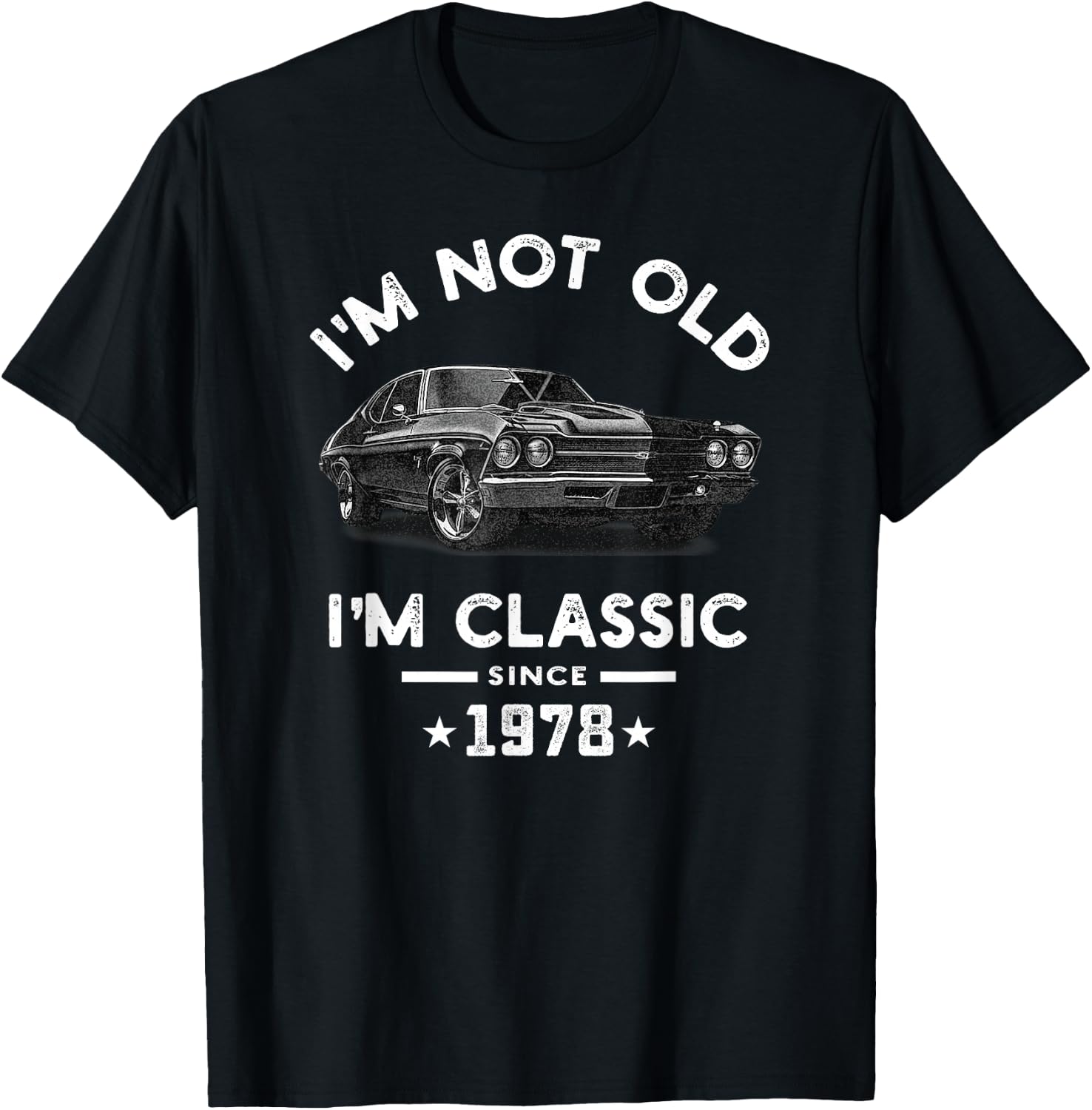 I am not old I have been 46 years old since 1978 Classic Vintage Chevelle T-Shirt - T-Shirt | Black