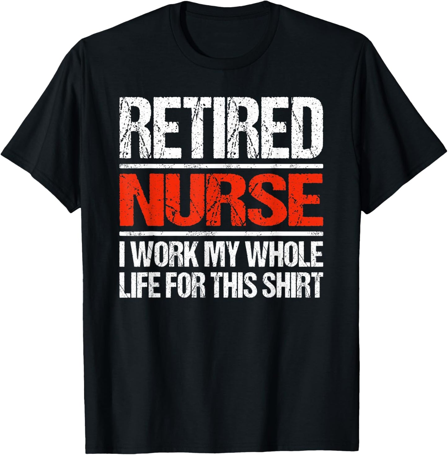 Retired Nurse I Worked My Whole Life For This T-Shirt - T-Shirt | Black