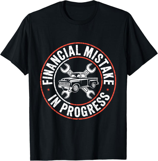 Financial Mistake in Progress Car Mechanic Funny Humor Truck T-Shirt - T-Shirt | Black