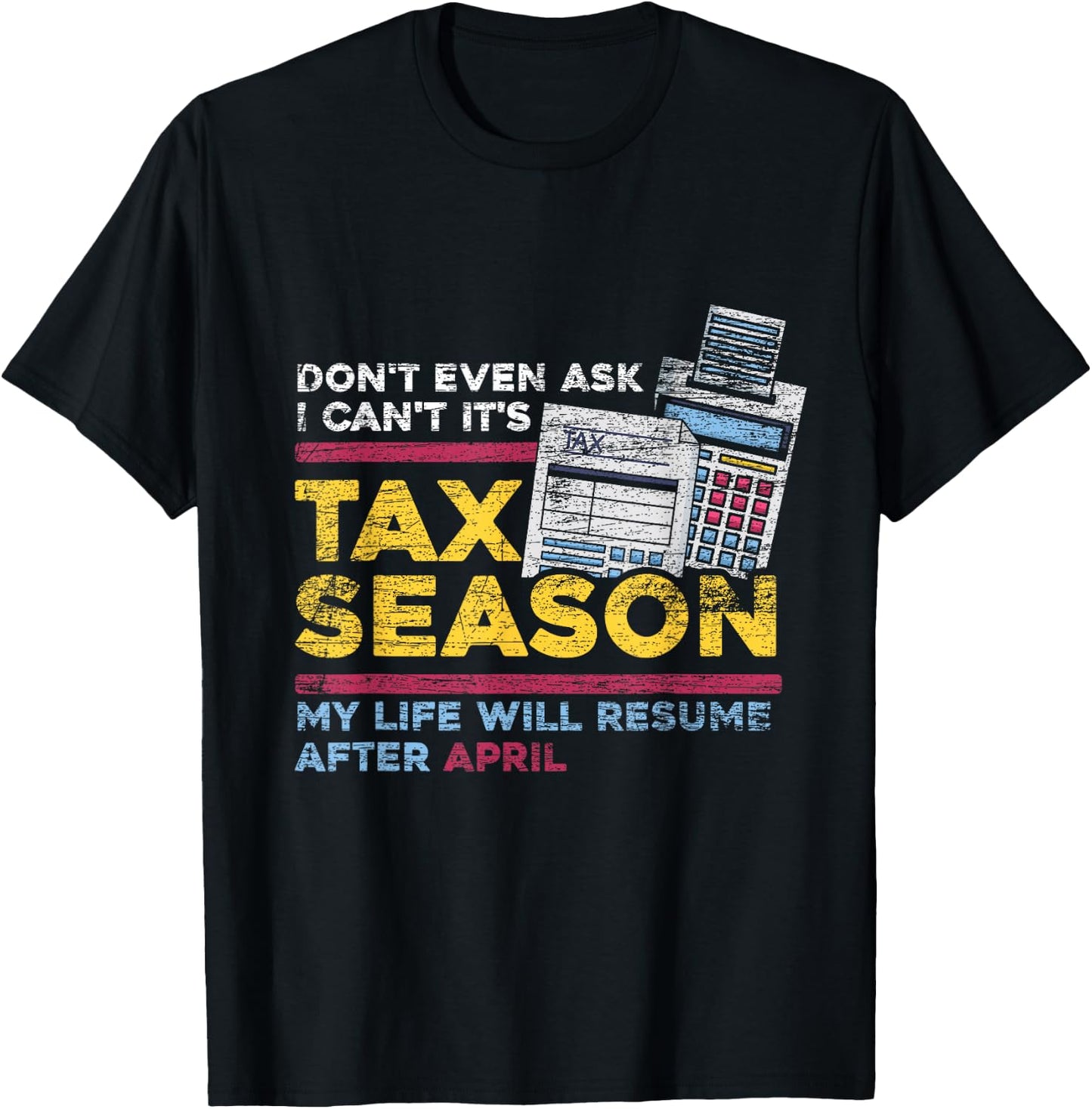 Dont Even Ask I Cant Its Tax Season T-Shirt - T-Shirt | Black