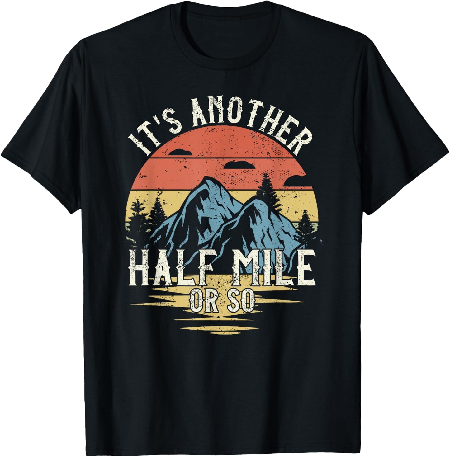 It's Another Half Mile Or So Funny Hiking T-Shirt - T-Shirt | Black