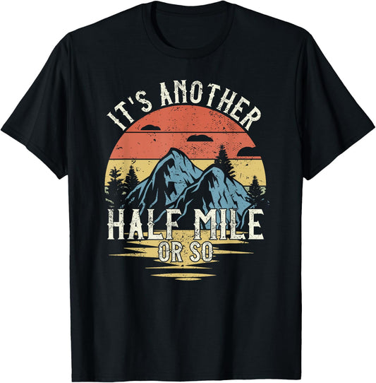 It's Another Half Mile Or So Funny Hiking T-Shirt - T-Shirt | Black