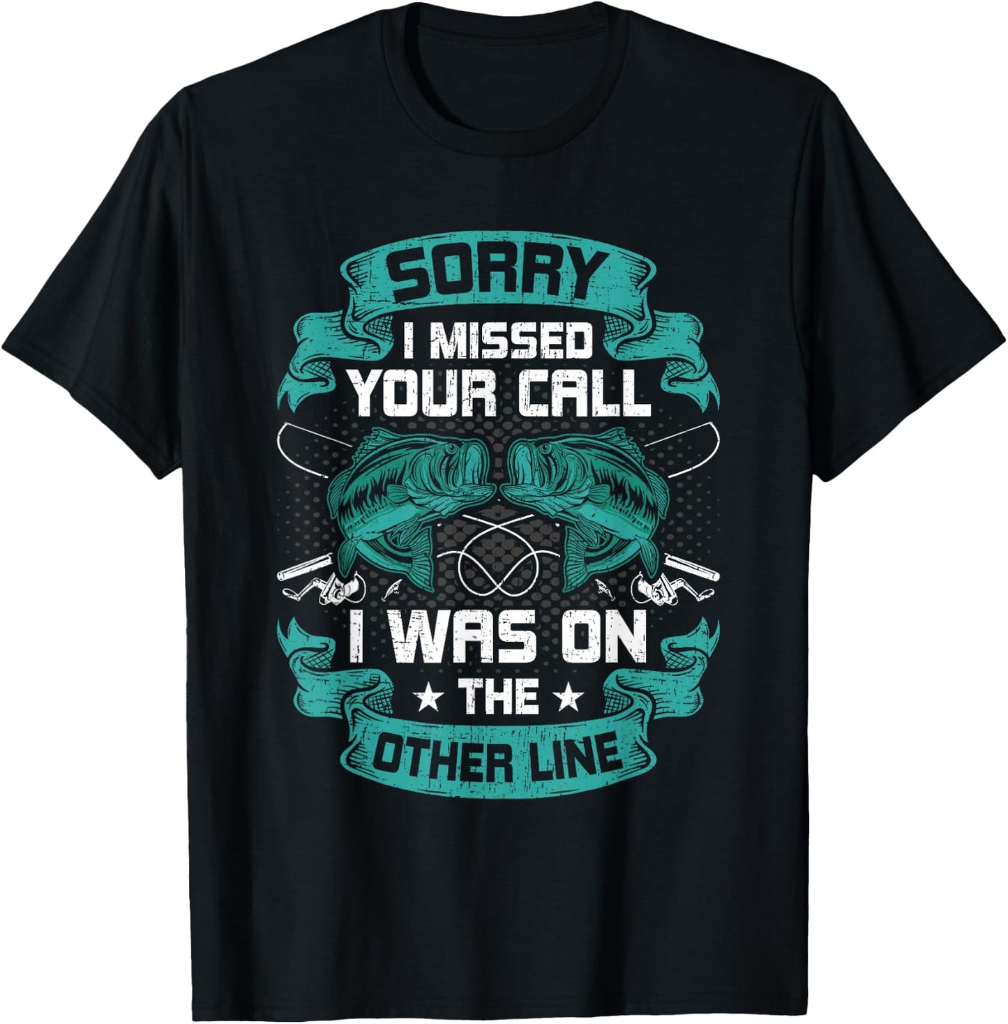 Sorry I Missed Your Call i Was On Other Line Fishing T-Shirt - T-Shirt | Black