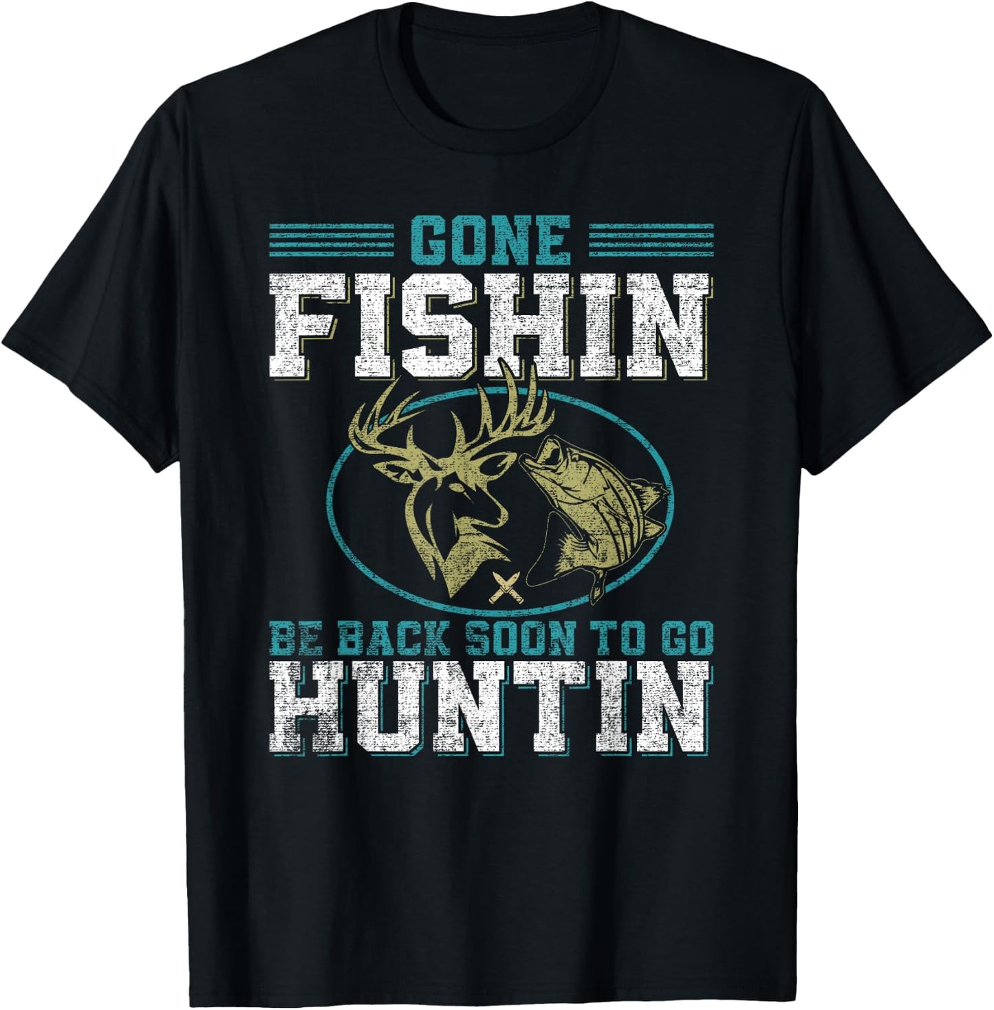 Gone Fishin' Be Back Soon To Go Huntin' T-Shirt - T-Shirt | Black