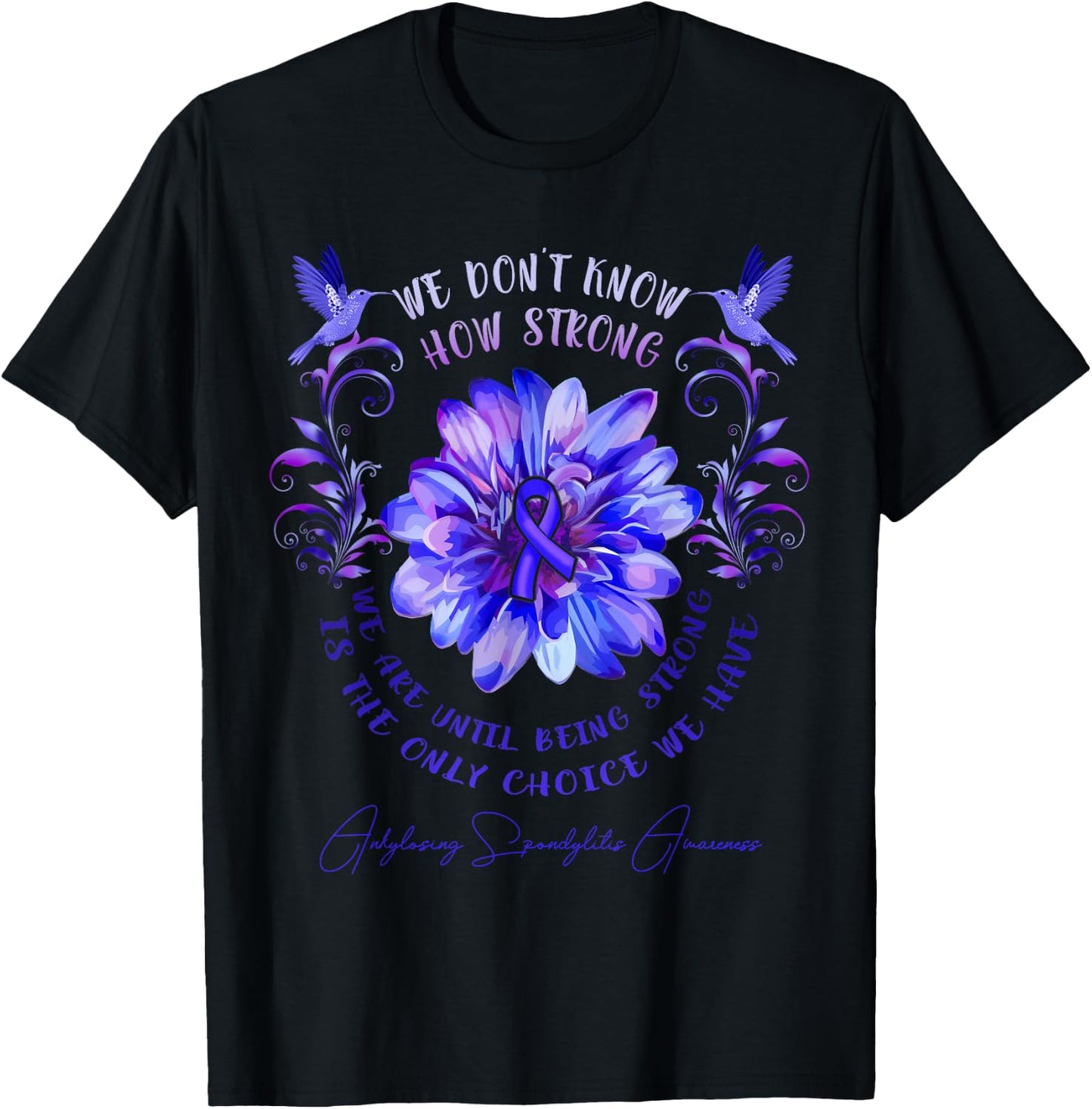 ANKYLOSING SPONDYLITIS AWARENESS Flower We Don't Know How T-Shirt - T-Shirt | Black
