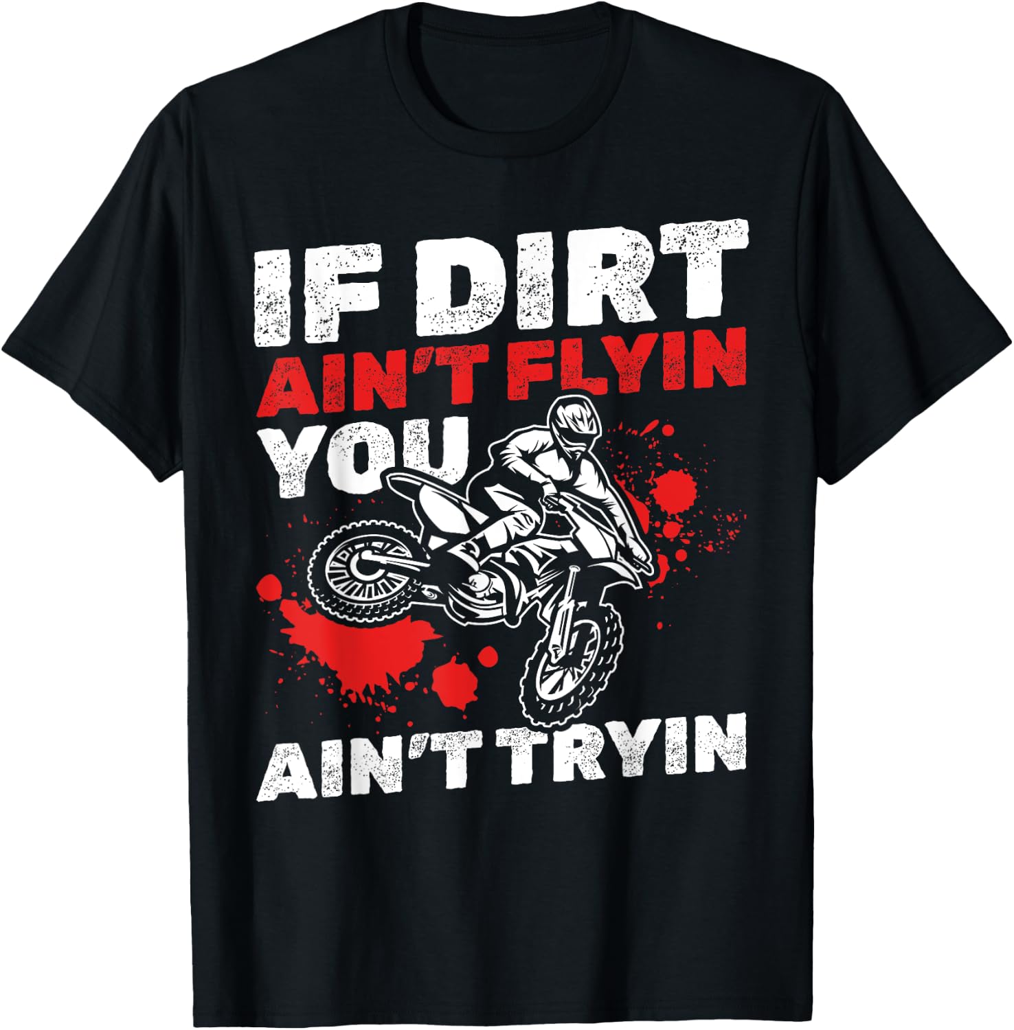 Dirt Bike Motocross I If Dirt Ain't Flyin You Ain't Tryin T-Shirt - T-Shirt | Black