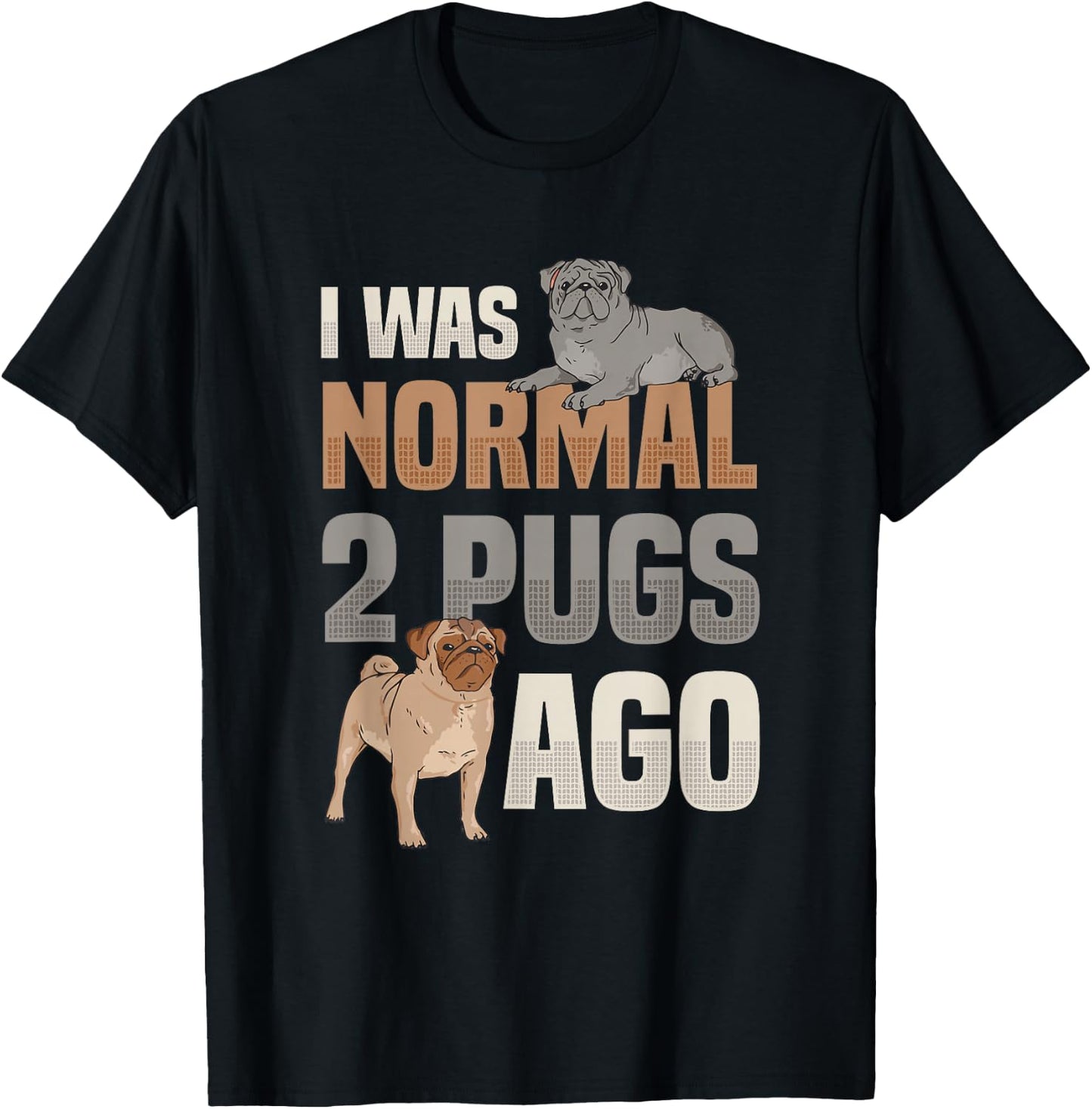 I Was Normal Two Pugs Ago Pug Lover T-Shirt - T-Shirt | Black