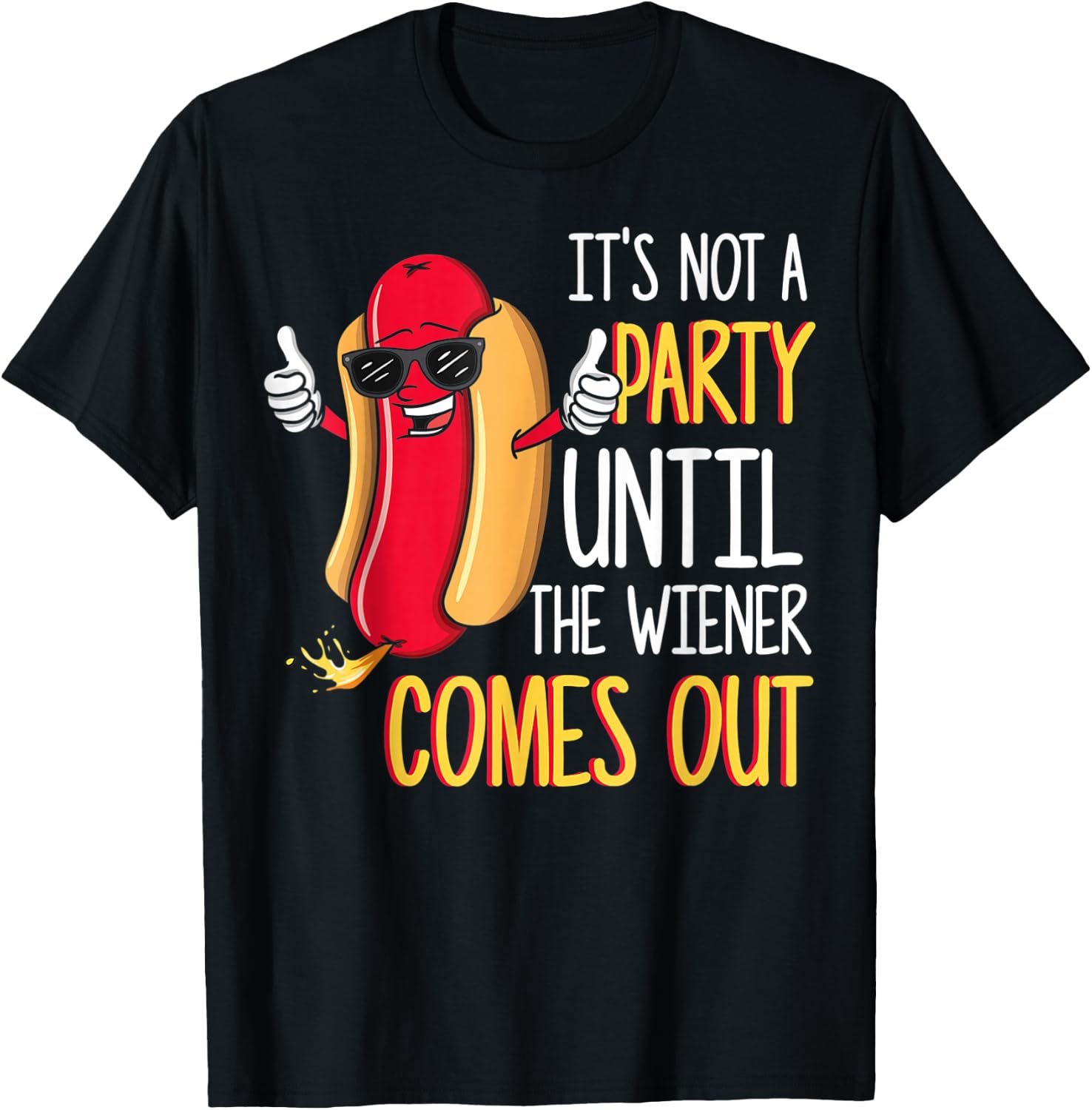 It's Not A Party Until The Wiener Comes Out - Funny Hot Dog T-Shirt - T-Shirt | Black