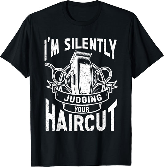I'm Silently Judging Your Haircut Funny Barber Quote, Barber T-Shirt - T-Shirt | Black