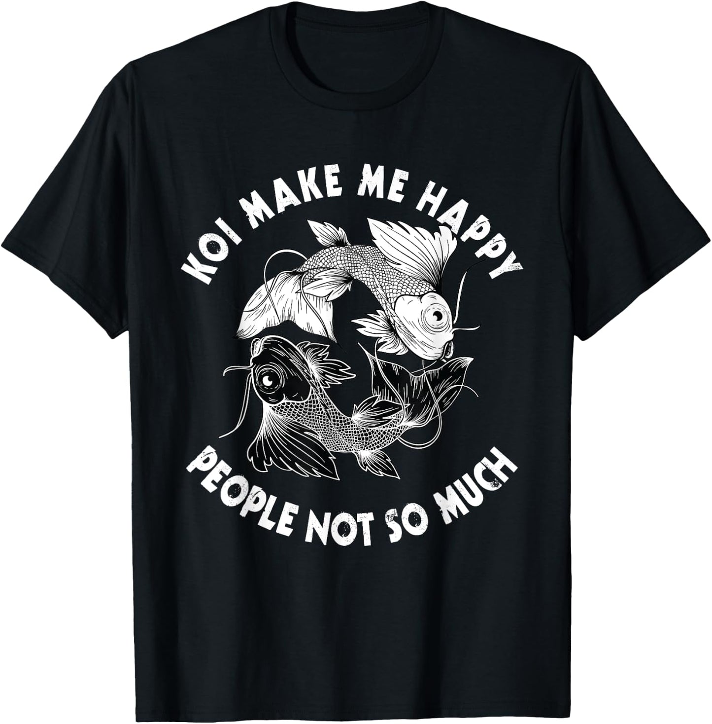 Koi Make Me Happy People Not So Much Fish T-Shirt - T-Shirt | Black