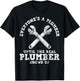 Everyone's A Plumber Until The Real Plumber Shows Up T-Shirt - T-Shirt | Black