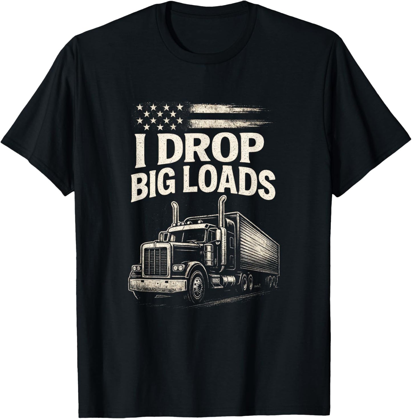 I Drop Big Loads - Funny Trucker Art T-Shirt - T-Shirt | Black