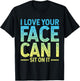 I Love Your Face I Can Sit on It T-Shirt - T-Shirt | Black