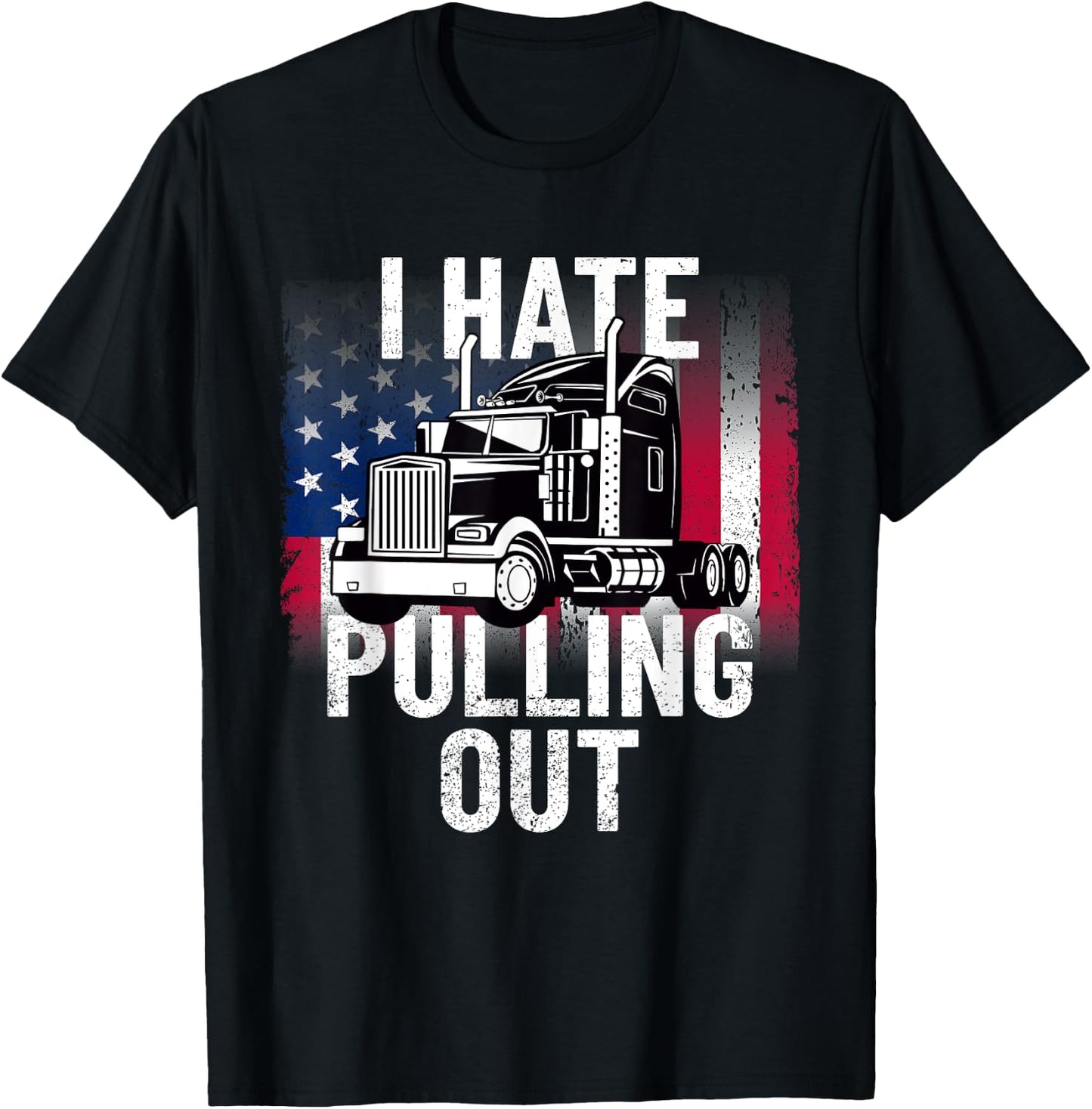 I Hate Pulling Out Inappropriate Humor Semi Truck Driver T-Shirt - T-Shirt | Black