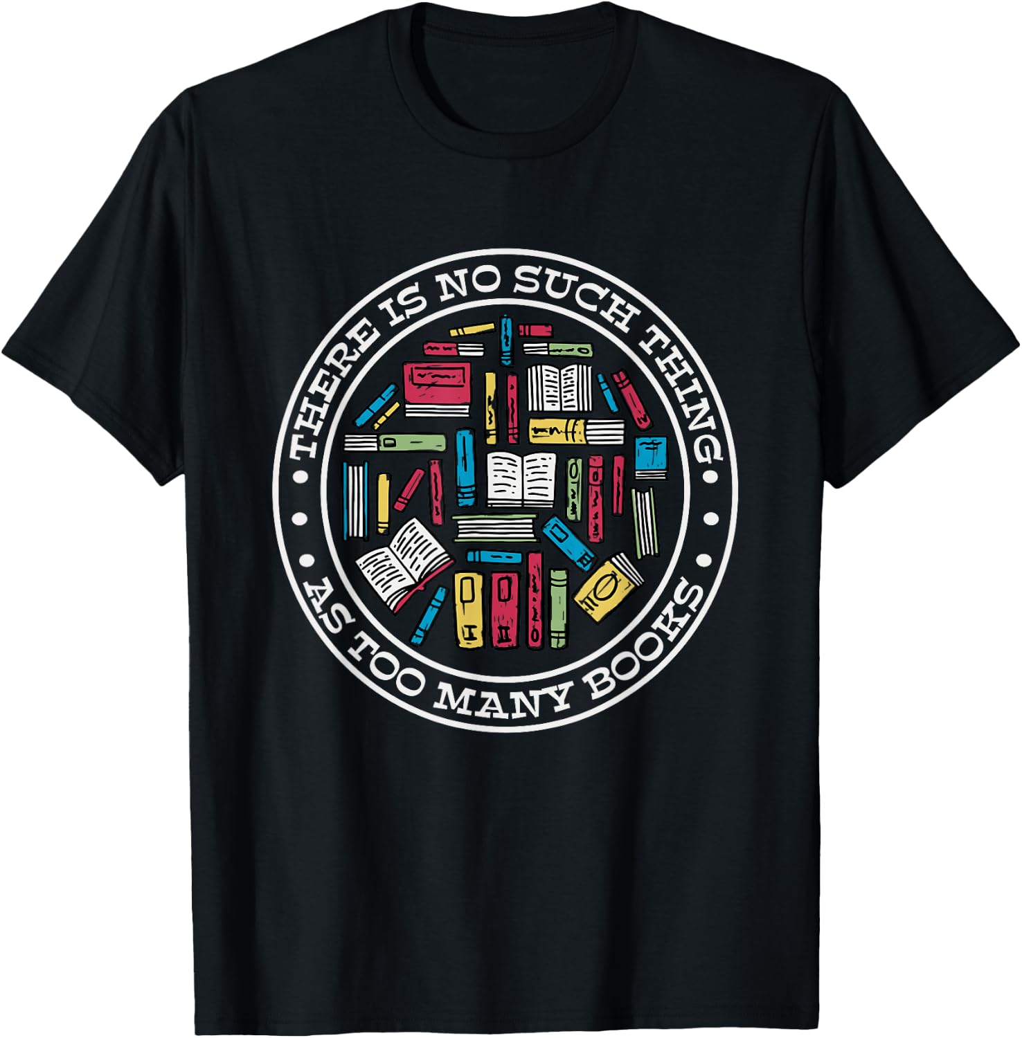 No Such Thing As Too Many Books, Booklover T-Shirt - T-Shirt | Black