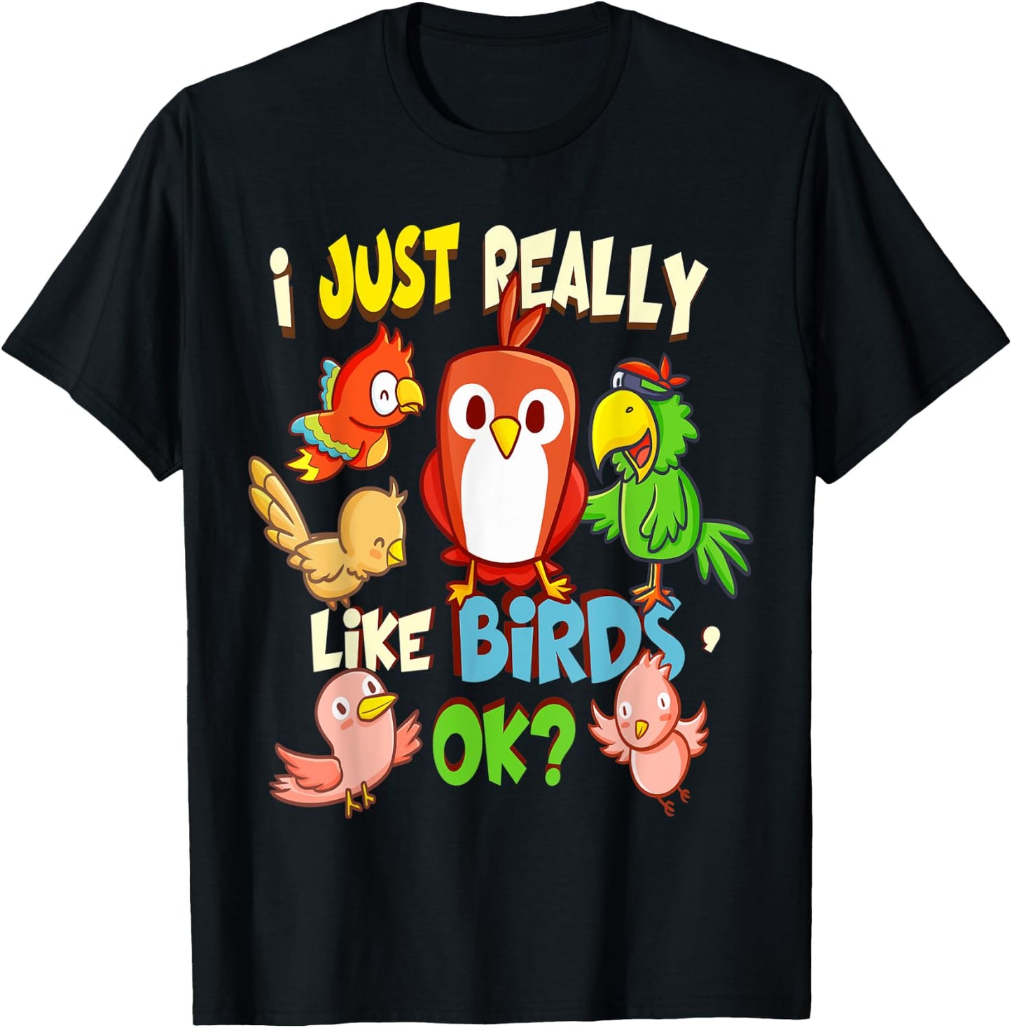 Funny Bird Shirt I Just Really Like Birds Ok T-Shirt - T-Shirt | Black
