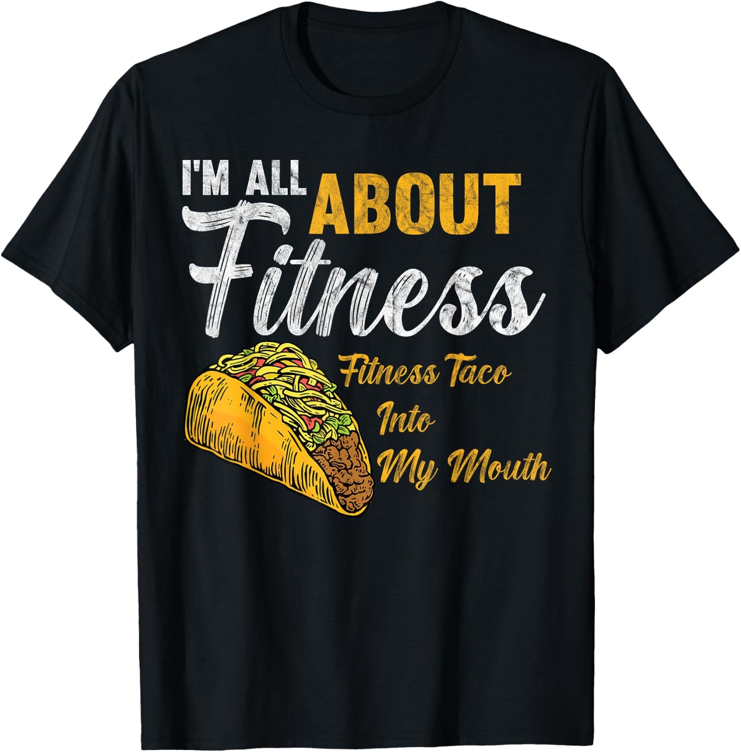 I'm All About Fitness fitness taco into my mouth Funny Taco T-Shirt - T-Shirt | Black
