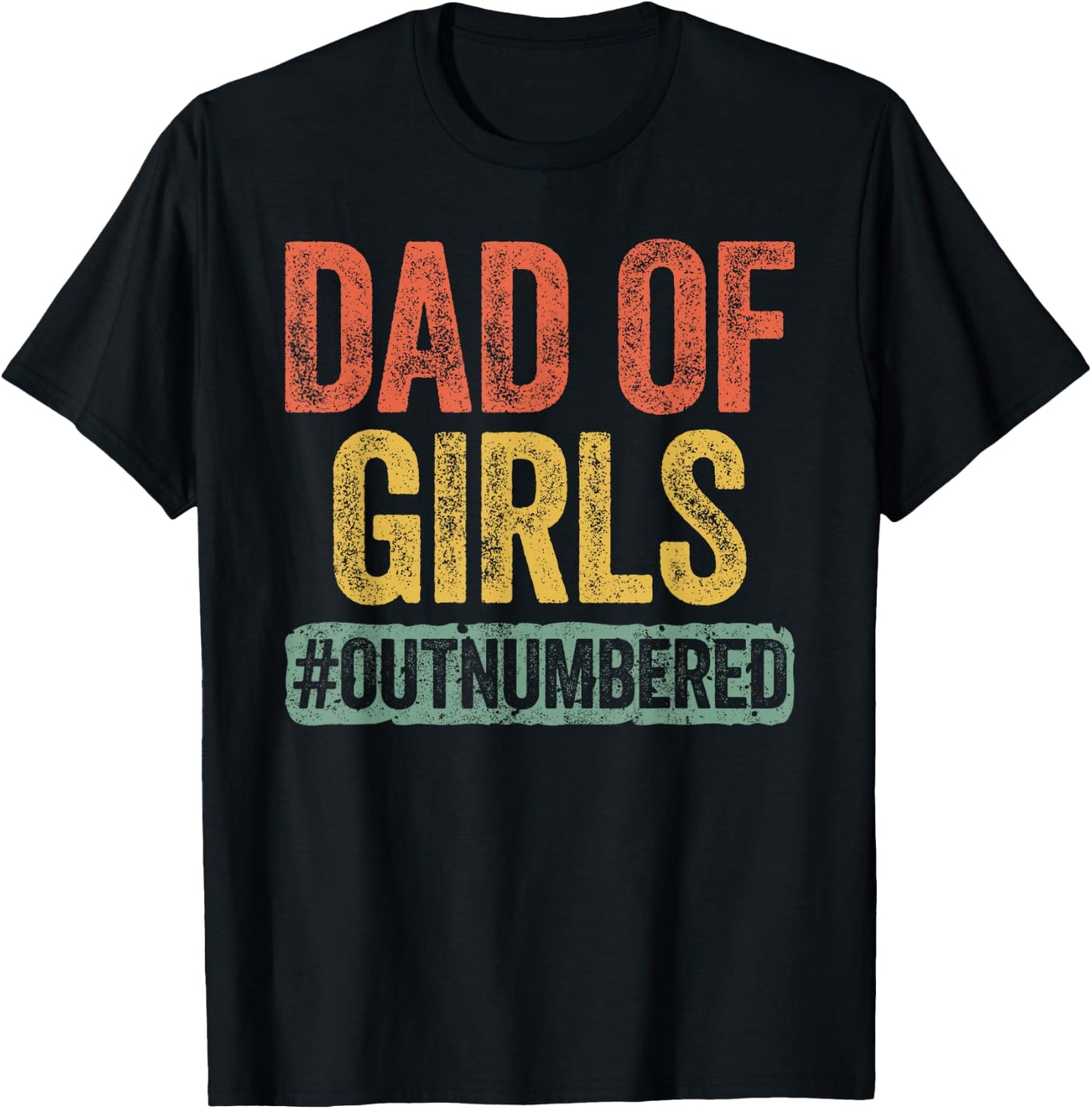 Dad of Girls Outnumbered Shirt Men Daddy Fathers Day T-Shirt - T-Shirt | Black