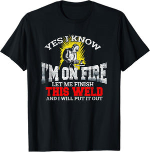 Funny Welder Yes I Know I'm On Fire Let Me Finish T-Shirt - T-Shirt | Black